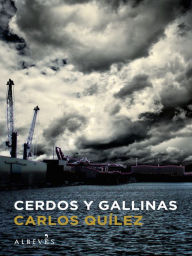 Title: Cerdos y gallinas, Author: Carlos Quílez