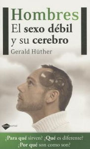 Hombres: El sexo debil y su cerebro