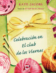 Alternative view 1 of Celebración en el club de los viernes: Después del éxito que tuvo El Club de los viernes, Kate Jacobs nos invita a participar de las navidades de estas viejas amigas.