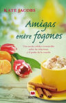 Alternative view 2 of Amigas entre fogones: Una novela cálida e irresistible sobre las relaciones y el poder de la comida.