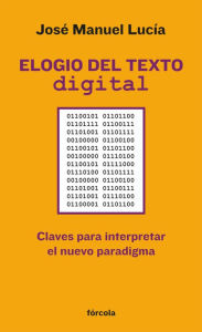 Title: Elogio del texto digital: Claves para interpretar el nuevo paradigma, Author: José Manuel Lucía Megías