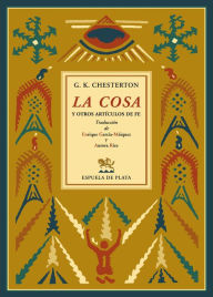 Title: La cosa y otros artículos de fe, Author: G. K. Chesterton