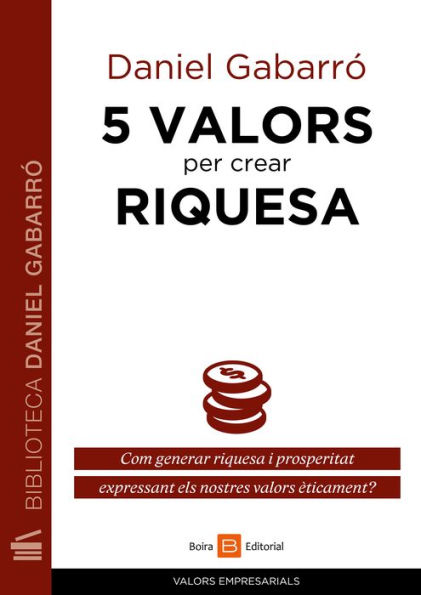 5 valors per crear riquesa: Com generar riquesa i prosperitat expressant els nostres valors èticament?