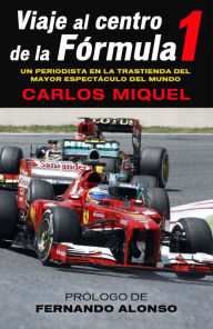 Title: Viaje al centro de la Fórmula 1, Author: Carlos Miquel