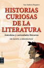 Historias curiosas de la literatura: Anï¿½cdotas y curiosidades literarias