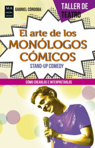 Title: El arte de los monï¿½logos cï¿½micos: Stand-Up Comedy, Author: Gabriel Cïrdaba
