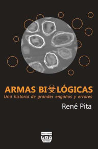 Title: Armas biologicas: Una historia de grandes enganos y errores, Author: Rene Pita