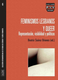 Title: Feminismos lesbianos y queer: Representacion, visibilidad y politicas, Author: Beatriz Suarez Briones