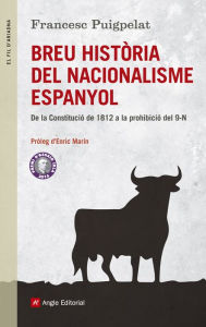 Title: Breu història del nacionalisme espanyol: De la Constitució de 1812 a la prohibició del 9N, Author: Francesc Puigpelat