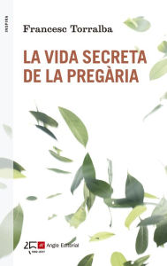 Title: La vida secreta de la pregària, Author: Francesc Torralba