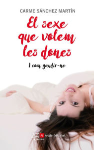 Title: El sexe que volem les dones: I com gaudir-ne, Author: Carmen Sánchez Martín