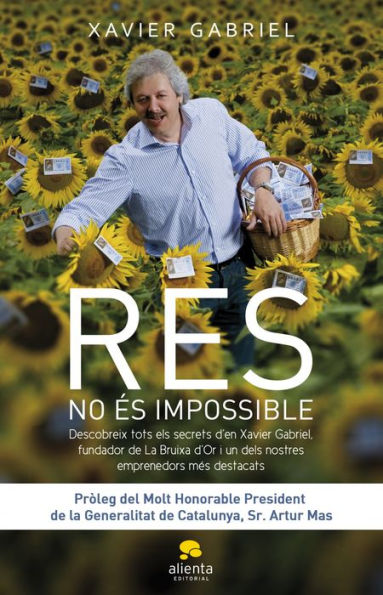 Res no és impossible: Descobreix els secrets de'n Xavier Gabriel, fundador de la Bruixa d'Or