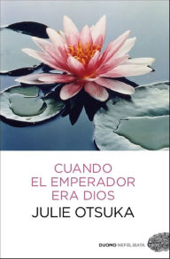 Title: Cuando el emperador era Dios, Author: Julie Otsuka