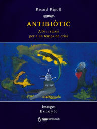 Title: Antibiòtic. Aforismes per a un temps de crisi, Author: Ricard Ripoll