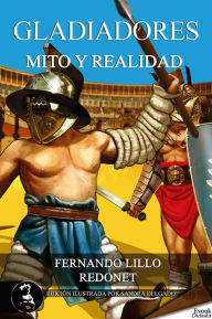 Title: Gladiadores, mito o realidad, Author: Fernando Lillo Redonet