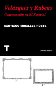 Title: Velázquez y Rubens: Conversación en El Escorial, Author: Santiago Miralles
