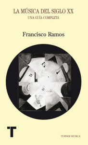 Title: La música del siglo XX: Una guía completa, Author: Francisco Ramos