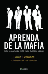 Title: Aprenda de la mafia: Para alcanzar el éxito en su empresa (legal), Author: Louis Ferrante