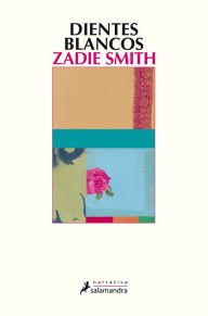 Title: Dientes blancos (White Teeth), Author: Zadie Smith
