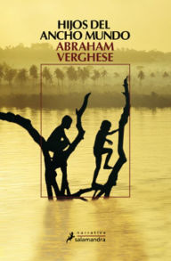 Title: Hijos del ancho mundo, Author: Abraham Verghese