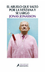 Title: El abuelo que saltó por la ventana y se largó, Author: Jonas Jonasson
