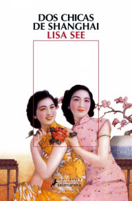 Title: Dos chicas de Shanghai (Shanghai Girls), Author: Lisa See