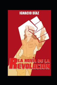 Title: La novia de la revolución, Author: Ignacio Díaz