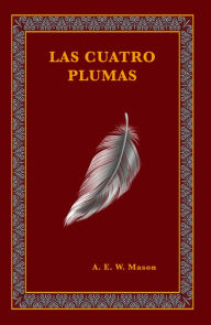 Title: Las cuatro plumas, Author: A.E.W. Mason