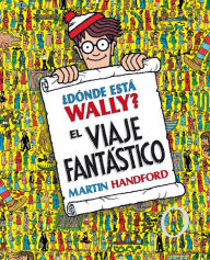 Title: ¿Dónde está Wally?: El viaje fantástico / ¿Where's Waldo? The Fantastic Journey, Author: Martin Handford
