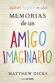 Title: Memorias de un amigo imaginario, Author: Matthew Dicks