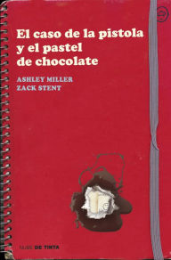 Title: El caso de la pistola y el pastel de chocolate, Author: Ashley Miller