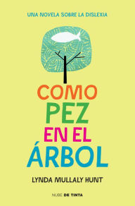 Title: Como pez en el árbol: Una novela sobre la dislexia, Author: Lynda Mullaly Hunt