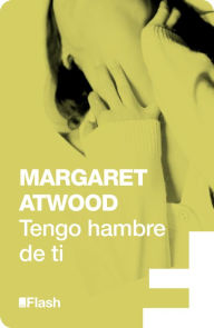 Title: Tengo hambre de ti (Flash), Author: Margaret Atwood