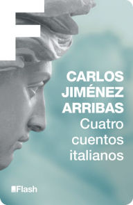 Title: Cuatro cuentos italianos (Flash Relatos), Author: Carlos Jiménez Arribas