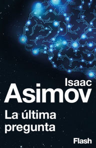 Title: La última pregunta (Flash Relatos), Author: Isaac Asimov