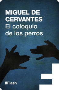 Title: El coloquio de los perros (Flash Relatos), Author: Miguel de Cervantes