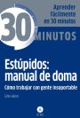 Estupidos: manual de doma: Como trabajar con gente insoportable