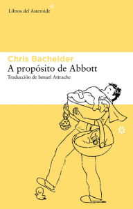 Title: A propósito de Abbott (Abbott Awaits), Author: Chris Bachelder