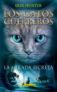 Title: La mirada secreta (Los gatos guerreros: El poder de los tres 1), Author: Erin Hunter