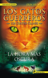 Title: La hora más oscura (Los gatos guerreros: Los cuatro clanes 6), Author: Erin Hunter