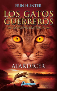 Title: Atardecer (Los gatos guerreros: La nueva profecía 6), Author: Erin Hunter