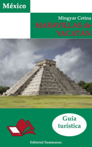 Title: Maravillas de Yucatán: Guía turística, Author: Mingyar Cetina