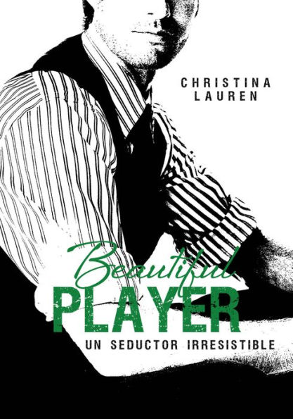 Beautiful Player (Saga Beautiful 3): Un seductor irresistible