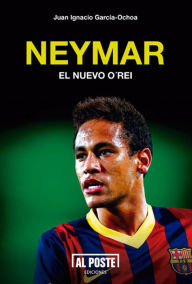 Title: Neymar: El nuevo O'Rei, Author: Juan Ignacio García-Ochoa