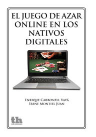 Title: El juego de azar online en los nativos digitales, Author: Enrique José Carbonell Vayá