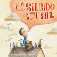 Title: El silbido de Juan (John's Whistle), Author: Lili Ferreiros