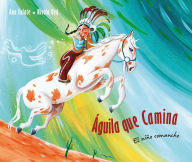 Title: Águila que camina - el niño comanche (Walking Eagle - The Little Comanche Boy), Author: Ana Eulate