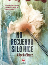 Title: No recuerdo si lo hice: Una impactante novela sobre las trampas de nuestra mente, Author: Alice LaPlante