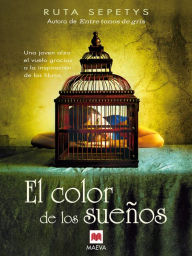 Title: El color de los sueños: Una joven alza el vuelo gracias a la inspiración de los libros, Author: Ruta Sepetys