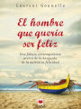 El hombre que quería ser feliz: Una fábula moderna acerca de la búsqueda de la auténtica felicidad.